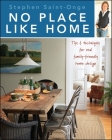 No Place Like Home: Tips & Techniques for Real Family-Friendly Home Design By Stephen Saint-Onge Cover Image