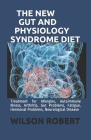 The New Gut and Physiology Syndrome Diet: Treatment for Allergies, Autoimmune Illness, Arthritis, Gut Problems, Fatigue, Hormonal Problems, Neurologic By Wilson Robert Cover Image