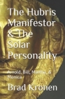 The Hubris Manifestor & The Solar Personality: Arnold, Bill, Martha, & Monica By Brad Kronen Cover Image