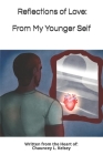 Reflections of Love from My Younger Self By Chauncey L. Kelsey Cover Image