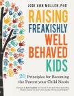 Freakishly Well-Behaved Kids: 20 Principles for Becoming the Parent your Child Needs Cover Image