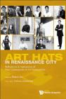 Art Hats in Renaissance City: Reflections & Aspirations of Four Generations of Art Personalities By Renee Foong Ling Lee (Editor) Cover Image