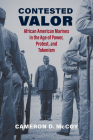 Contested Valor: African American Marines in the Age of Power, Protest, and Tokenism By Cameron D. McCoy Cover Image