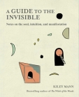 Guide to the Invisible: Notes on the soul, intuition, and manifestation Cover Image