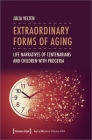 Extraordinary Forms of Aging: Life Narratives of Centenarians and Children with Progeria  Cover Image