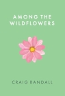 Among the Wildflowers By Craig Randall Cover Image