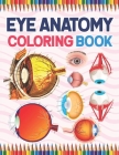 Eye Anatomy Coloring Book: Medical Anatomy Coloring Book for kids Boys and Girls. Physiology Coloring Book for kids. Stress Relieving, Relaxation By Kamniaczell Publication Cover Image