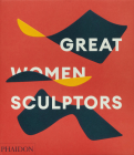 Great Women Sculptors By Phaidon Editors, Lisa Le Feuvre (Introduction by) Cover Image