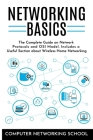 Networking Basics: The Complete Guide on Internet Protocols and OSI Model. Includes a Useful Section about Wireless Home Networking. Cover Image