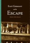 East Germany and the Escape: Kitchen Table Memoirs Cover Image