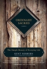 Ordinary Sacred: The Simple Beauty of Everyday Life Cover Image