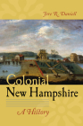 Colonial New Hampshire: A History By Jere R. Daniell Cover Image
