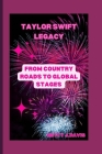 Taylor Swift Legacy: From Country Roads to Global Stages Cover Image