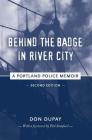 Behind the Badge in River City: A Portland Police Memoir Cover Image