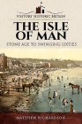 The Isle of Man: Stone Age to Swinging Sixties (Visitors' Historic Britain) By Matthew Richardson Cover Image