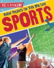 Maker Projects for Kids Who Love Sports By Sarah Levete Cover Image