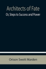 Architects of Fate; Or, Steps to Success and Power Cover Image