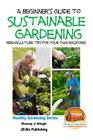 A Beginner's Guide to Sustainable Gardening By John Davidson, Mendon Cottage Books (Editor), Dueep Jyot Singh Cover Image