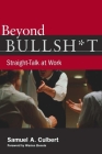 Beyond Bullsh*t: Straight-Talk at Work By Samuel A. Culbert Cover Image