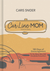 Car Line Mom Devotional: 100 Days of Encouragement for the Mama Who Gets Everybody Everywhere Cover Image
