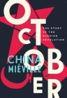 October: The Story of the Russian Revolution By China Miéville Cover Image