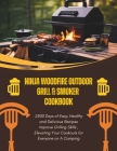 Ninja Woodfire Outdoor Grill & Smoker Cookbook: 2500 Days of Easy, Healthy and Delicious Recipes Improve Grilling Skills, Elevating Your Cookouts for Cover Image