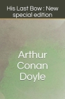 His Last Bow: New special edition By Arthur Conan Doyle Cover Image
