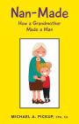 Nan-Made: How a Grandmother Made a Man By Cpa Ca Pickup Cover Image