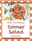 OMG! 333 Dinner Salad Recipes: The Highest Rated Dinner Salad Cookbook You Should Read Cover Image