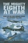 The Mighty Eighth at War: Usaaf 8th Air Force Bombers Versus the Luftwaffe 1943-1945 Cover Image