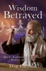 Wisdom Betrayed: David, Bathsheba and the Man Behind the Throne Cover Image