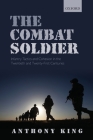 Combat Soldier: Infantry Tactics and Cohesion in the Twentieth and Twenty-First Centuries Cover Image