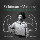 Whitman on Wellness: Poetry and Prose for a Healthy Life By Walt Whitman, Mose Velsor, Bevin Vieweg-Lenz (Editor) Cover Image