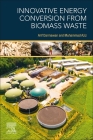 Innovative Energy Conversion from Biomass Waste By Arif Darmawan (Editor), Muhammad Aziz (Editor) Cover Image