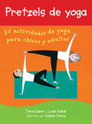 Pretzels de Yoga: 50 Actividades de Yoga Para Chicos Y Adultos By Tara Guber, Sophie Fatus (Illustrator), Leah Kalish Cover Image