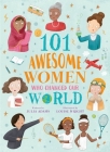 101 Awesome Women Who Changed Our World By Louise Wright (Illustrator), Julia Adams Cover Image