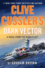 Clive Cussler's Dark Vector: A Novel from the Numa(r) Files (NUMA Files #19) By Graham Brown Cover Image