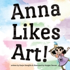 Anna Likes Art! By Morgan Renner (Illustrator), Karyn Georgilis Cover Image