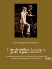 L' Art du théâtre: La voix, le geste, la prononciation: Le guide de référence de Sarah Bernhardt pour la formation du comédien à la drama By Sarah Bernhardt Cover Image