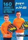 160 Juegos y Ejercicios de Pádel para niños By Juanjo Moyano Vazquez Cover Image