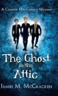 The Ghost in the Attic By James M. McCracken Cover Image
