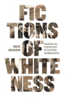 Fictions of Whiteness: Imagining the Planter Caste in the French Caribbean Novel (New World Studies) By Maeve McCusker Cover Image