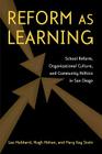 Reform as Learning: School Reform, Organizational Culture, and Community Politics in San Diego By Lea Ann Hubbard, Mary Kay Stein, Hugh Mehan Cover Image