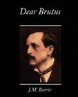 Dear Brutus By James Matthew Barrie Cover Image