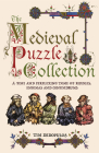 The Medieval Puzzle Collection: A Fine and Perplexing Tome of Riddles, Enigmas and Conundrums By Tim Dedopulos Cover Image