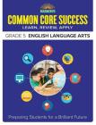 Common Core Success Grade 5 English Language Arts: Preparing Students for a Brilliant Future (Barron's Common Core Success) By Barron's Educational Series Cover Image
