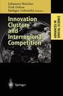 Innovation Clusters and Interregional Competition (Advances in Spatial Science) By Johannes Bröcker (Editor), Dirk Dohse (Editor), Rüdiger Soltwedel (Editor) Cover Image