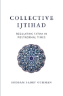 Collective Ijtihad: Regulating Fatwa in Postnormal Times By Hossam Sabry Othman Cover Image