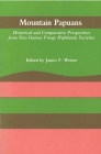 Mountain Papuans: Historical and Comparative Perspectives from New Guinea Fringe Highlands Societies By James F. Weiner (Editor) Cover Image