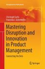 Mastering Disruption and Innovation in Product Management: Connecting the Dots (Management for Professionals) By Christoph Fuchs, Franziska Golenhofen Cover Image